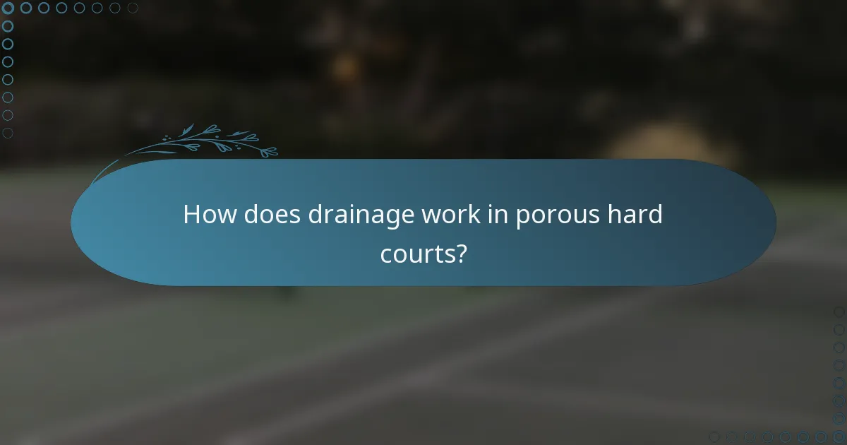 How does drainage work in porous hard courts?