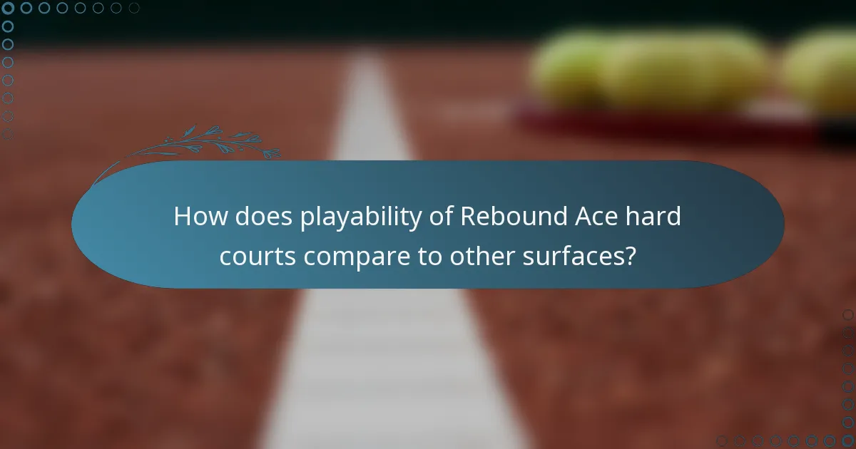 How does playability of Rebound Ace hard courts compare to other surfaces?