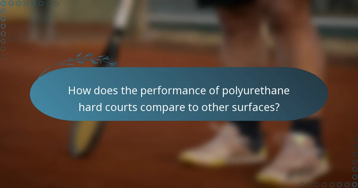 How does the performance of polyurethane hard courts compare to other surfaces?