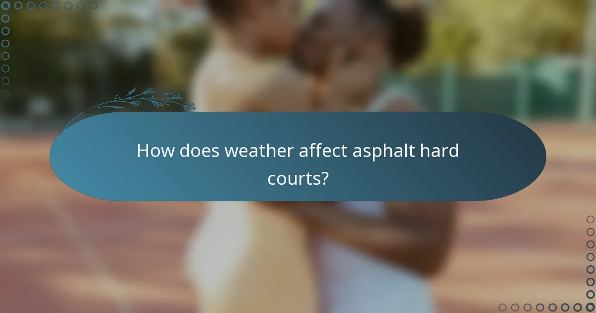 How does weather affect asphalt hard courts?