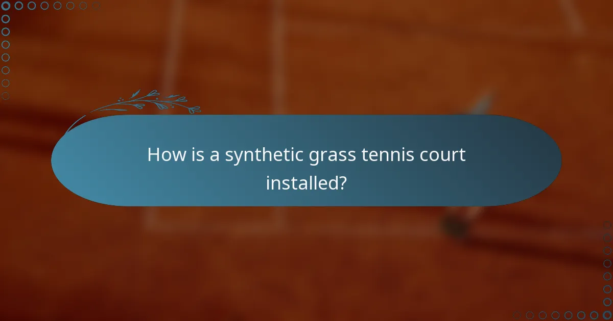 How is a synthetic grass tennis court installed?