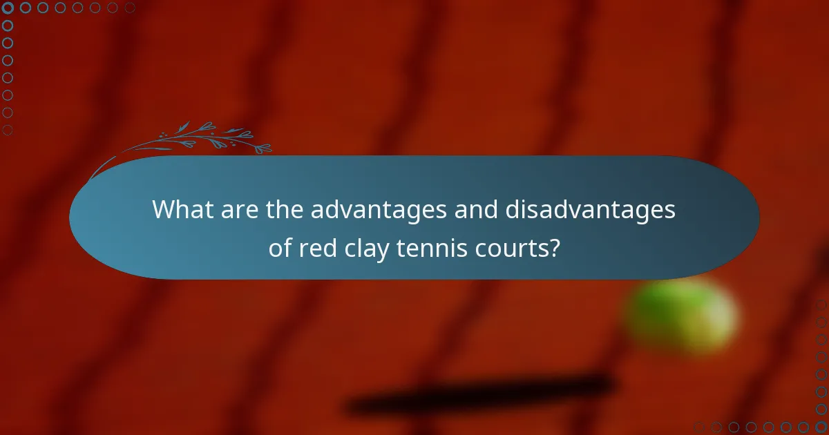 What are the advantages and disadvantages of red clay tennis courts?