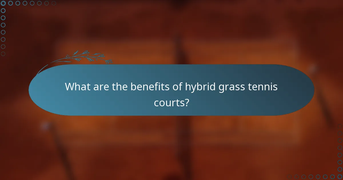 What are the benefits of hybrid grass tennis courts?