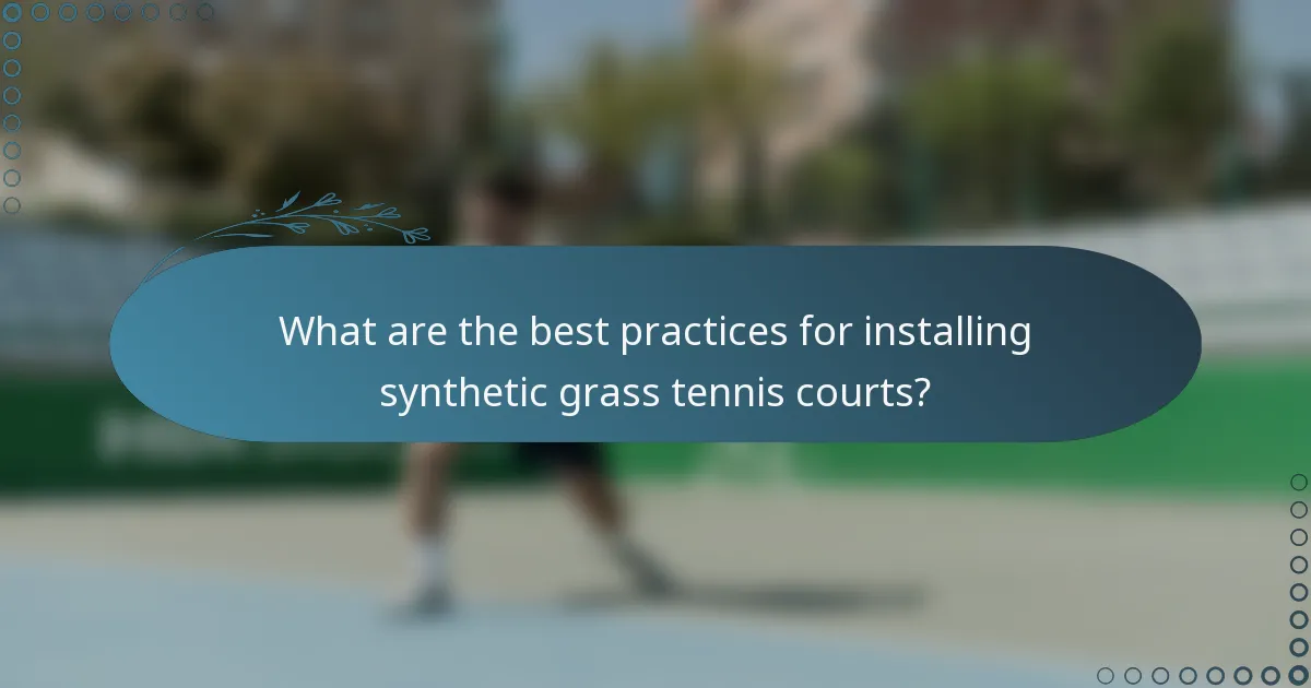 What are the best practices for installing synthetic grass tennis courts?