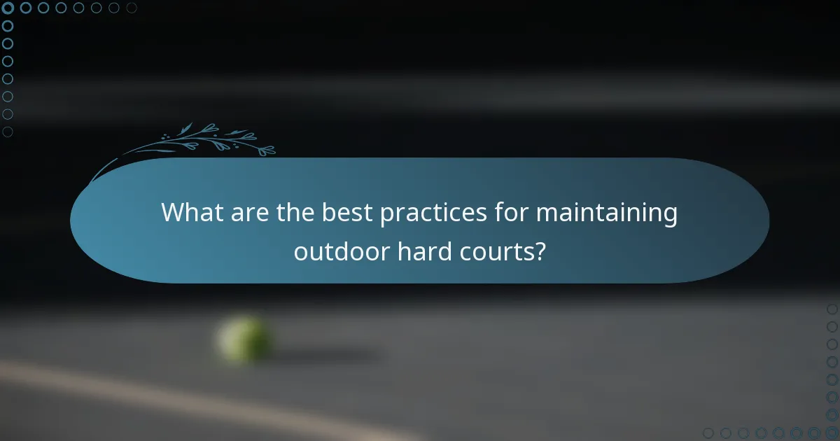 What are the best practices for maintaining outdoor hard courts?