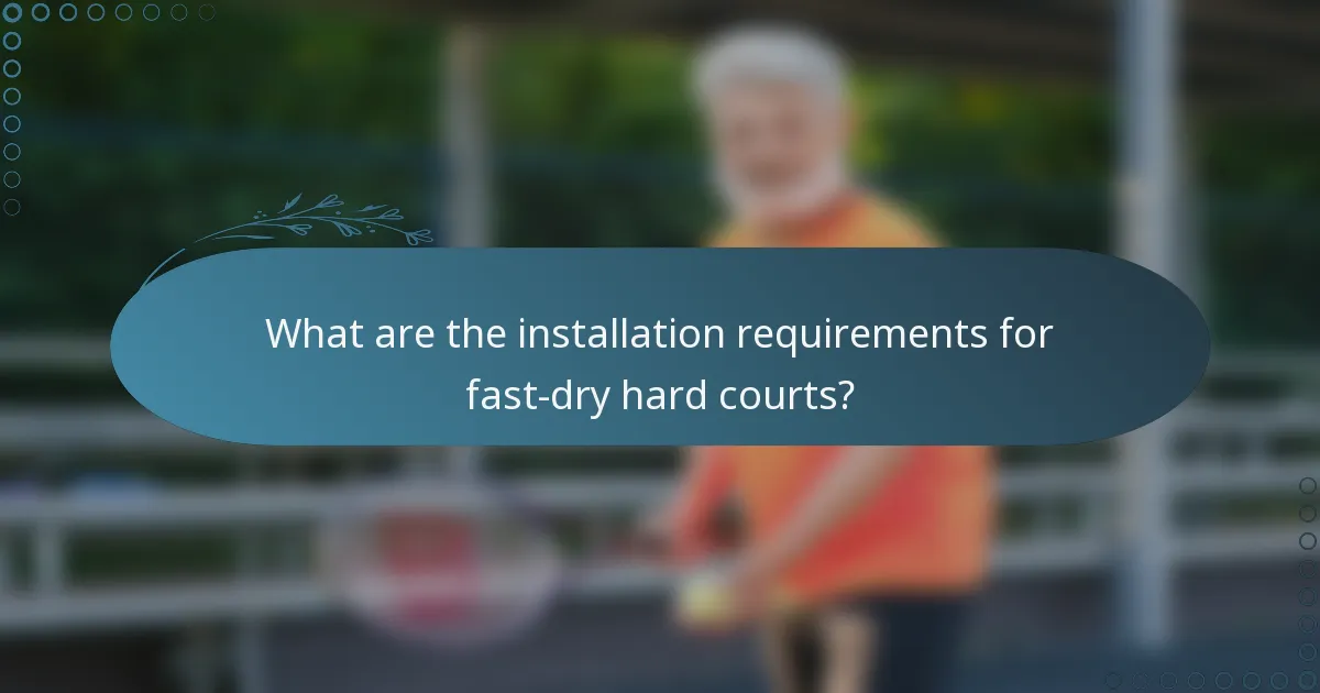 What are the installation requirements for fast-dry hard courts?