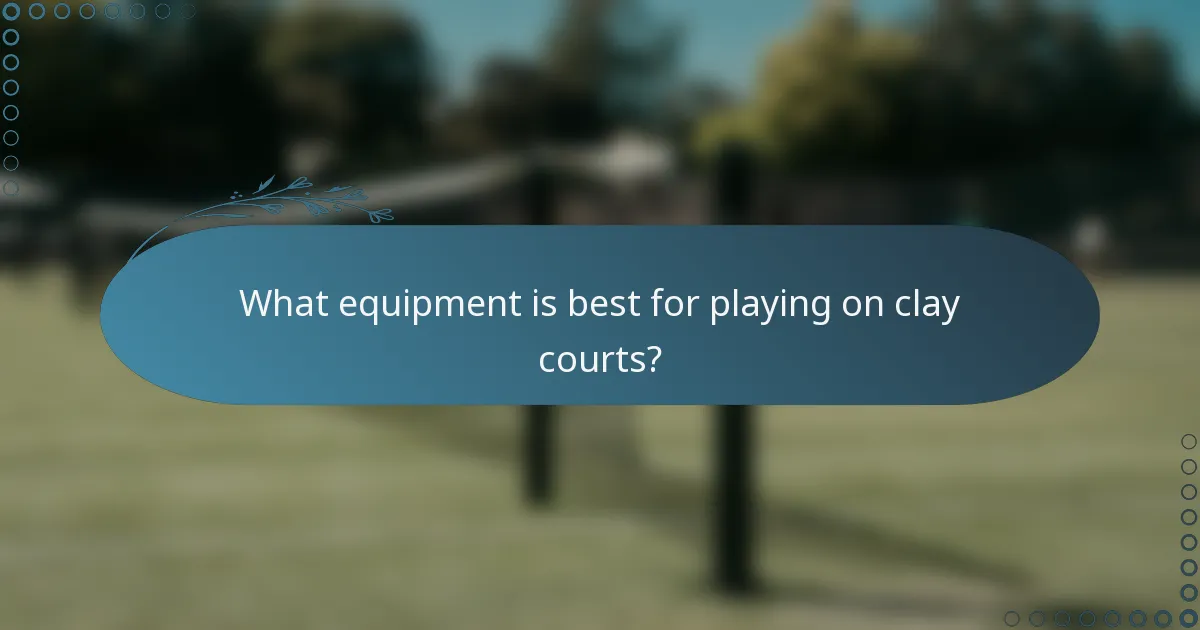 What equipment is best for playing on clay courts?