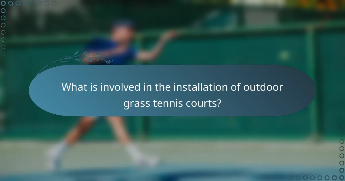 What is involved in the installation of outdoor grass tennis courts?