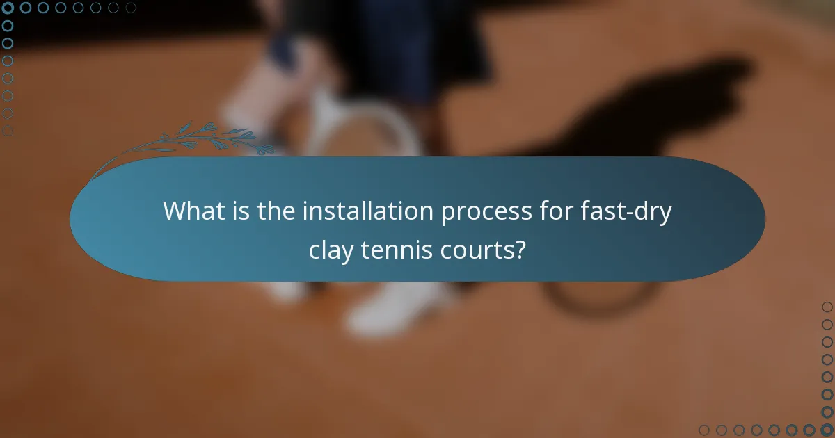 What is the installation process for fast-dry clay tennis courts?