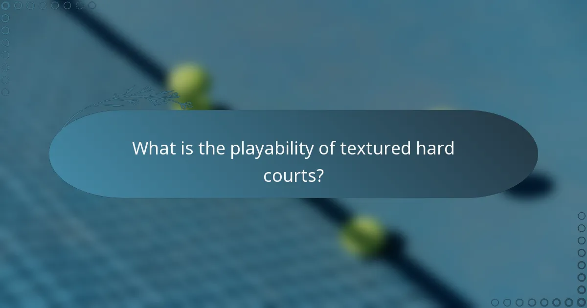 What is the playability of textured hard courts?