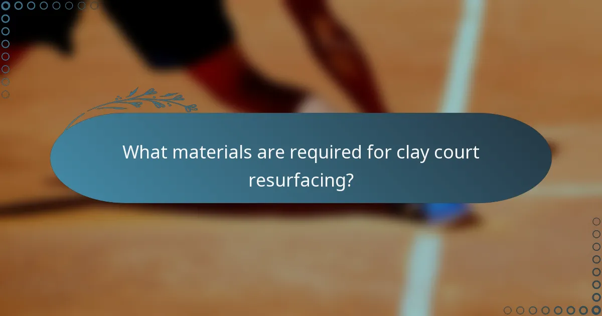 What materials are required for clay court resurfacing?