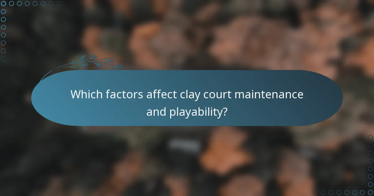 Which factors affect clay court maintenance and playability?