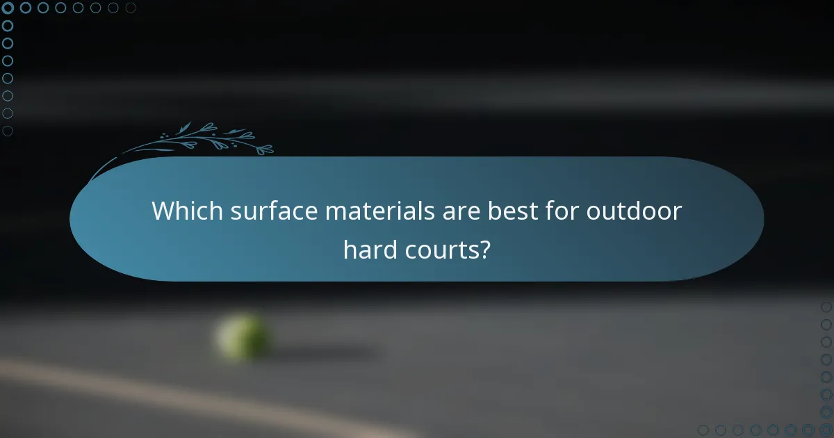 Which surface materials are best for outdoor hard courts?